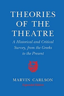 Theories of the Theatre: A Historical and Critical Survey, from the Greeks to...