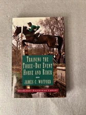 Training the Three-Day-Event Horse and Rider by James C. Wofford 1995 1st/1st