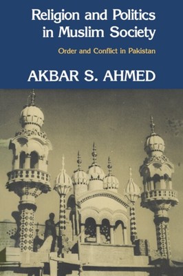 Ahmed - Religion and Politics in Muslim Society  Order and Conflict in - A555z