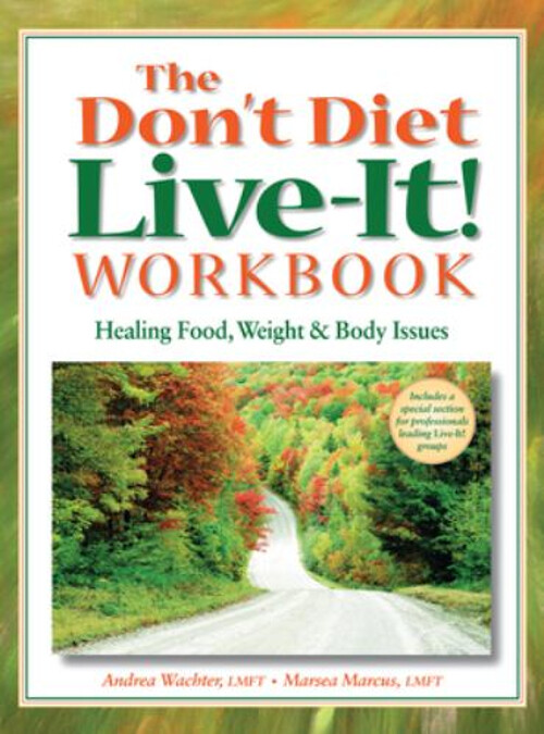 The Don't Diet, Live-It! Workbook : Healing Food, Weight and Body