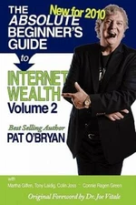 The Absolute Beginner's Guide To Internet Wealth, Volume 2: New For 2010