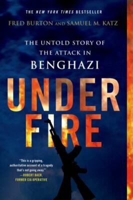 Under Fire: The Untold Story of the Attack in Benghazi, Katz, Samuel M.,Burton, 