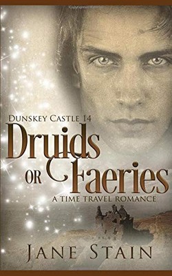 DRUIDS OR FAERIES: A TIME TRAVEL ROMANCE (DUNSKEY CASTLE) By Jane Stain **NEW**