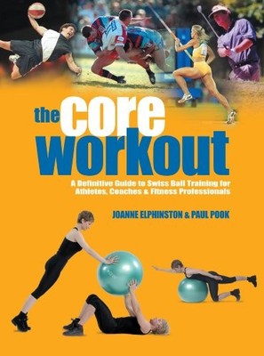 The Core Workout: A Definitive Guide to Swiss Ball Tr by Paul T. Pook 1905367104