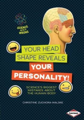 Your Head Shape Reveals Your Personality!: Science's Biggest Mistakes About ...