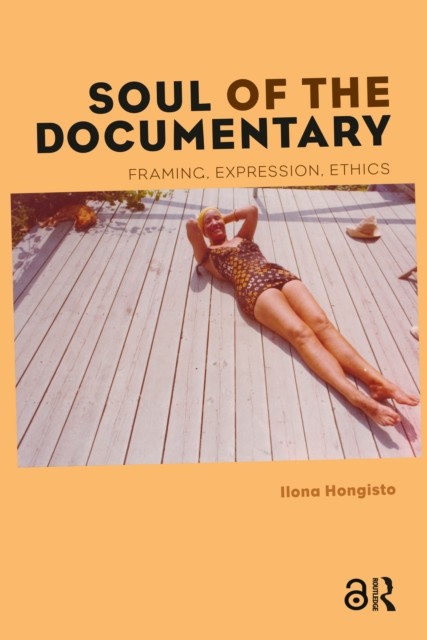 Soul of the Documentary: Framing, Expression, Ethics by Ilona Hongisto PAPERBACK