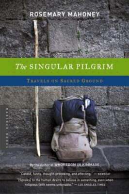 The Singular Pilgrim: Travels on Sacred Ground by M.A. Mahoney, Rosemary: Used