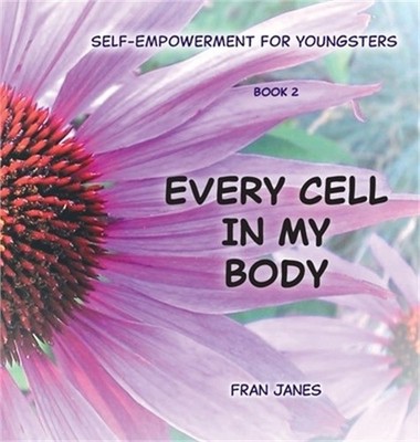 Every Cell In My Body: Self-Empowerment for Youngsters (Hardback or Cased Book)