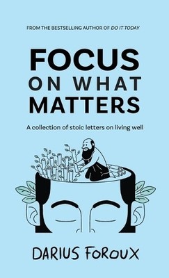 Darius Foroux Focus on What Matters (Hardback)