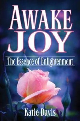Awake Joy: The Essence of Enlightenment - Hardcover By Katie Davis - VERY GOOD