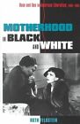 Motherhood in Black and White: Race and Sex in American Liberalism, 1930-1965 by Ruth Feldstein (Paperback, 2000)