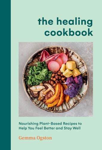 The Healing Cookbook: Nourishing Plant-Based Recipes for Wellness