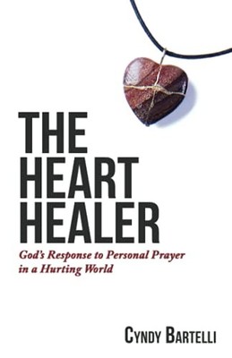 The Heart Healer: God's Response to..., Bartelli, Cyndy