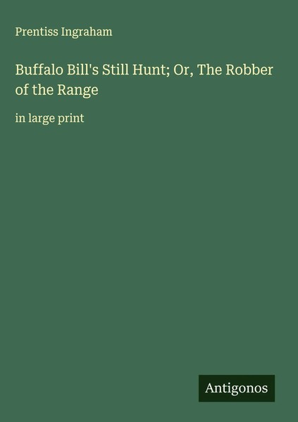 Prentiss Ingraham | Buffalo Bill's Still Hunt; Or, The Robber Of The Range-image