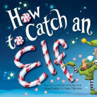 How to Catch an Elf - Hardcover By Wallace, Adam - VERY GOOD