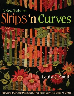 A New Twist on Strips 'n Curves- Print on Demand Edition | Louisa L. Smith