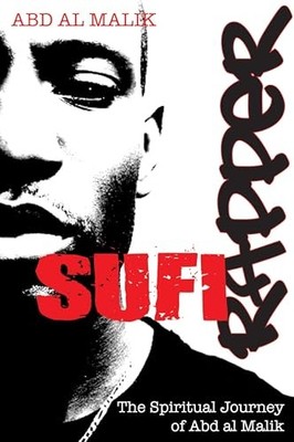 Sufi Rapper: The Spiritual Journey of ..., Abd al Malik