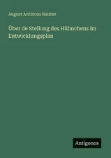ber de Stellung des Hhnchens im Entwicklungsplan by August Antinous Rauber (Germ