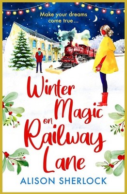 Winter Magic on Railway Lane: The uplifting, cosy, festive romance from Alison S