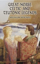 Great Norse, Celtic and Teutonic Legends by Wagner, Wilhelm