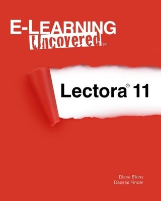 E-LEARNING UNCOVERED: LECTORA 11 By Diane Elkins & Desiree Pinder **BRAND NEW**
