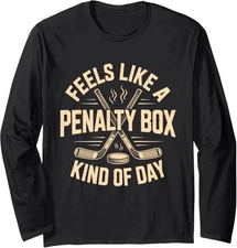 Feels Like A Penalty Box Kind Of Day Funny Hockey Long Sleeve T-Shirt