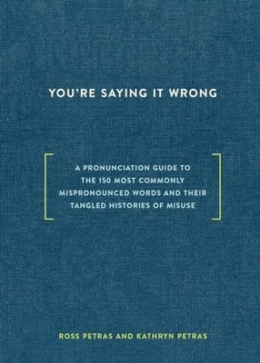 You're Saying It Wrong: A Pronuncia..., Petras, Kathryn