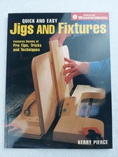Quick and Easy Jigs and Fixtures : Features Dozens of Pro Tips, Tricks and...