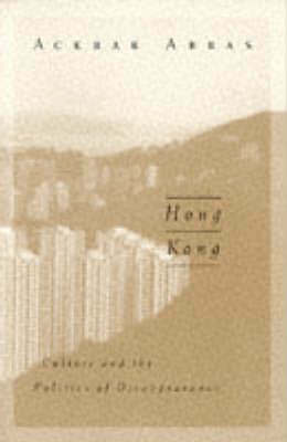 Hong Kong: Culture and the Politics of Disappearance by Ackbar Abbas...
