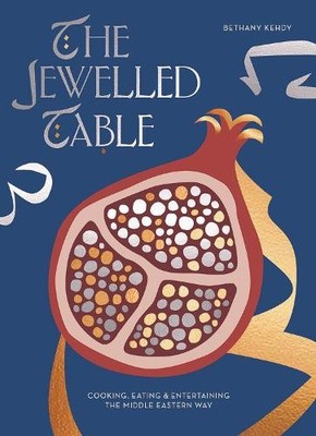 The Jewelled Table: Cooking, Eating a..., Bethany Kehdy