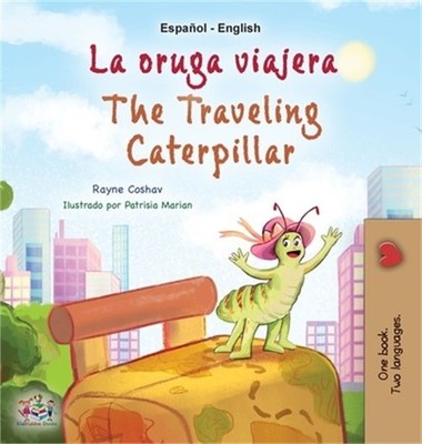 The Traveling Caterpillar (Spanish English Bilingual Children's Book) (Hardback
