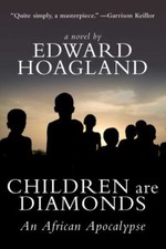 Children Are Diamonds: An African Apocalypse by Hoagland, Edward