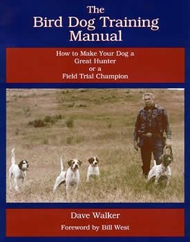 The Bird Dog Training Manual: How to Make Your Dog a Great Hunter or a Field...