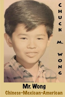 Mr. Wong, Chinese-Mexican-American Chuck Wong Taschenbuch Englisch 2016 [.]