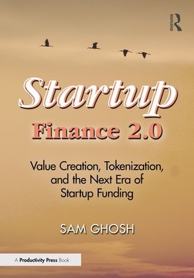 Startup Finance 2 0: Value Creation, Tokenization, And The N...