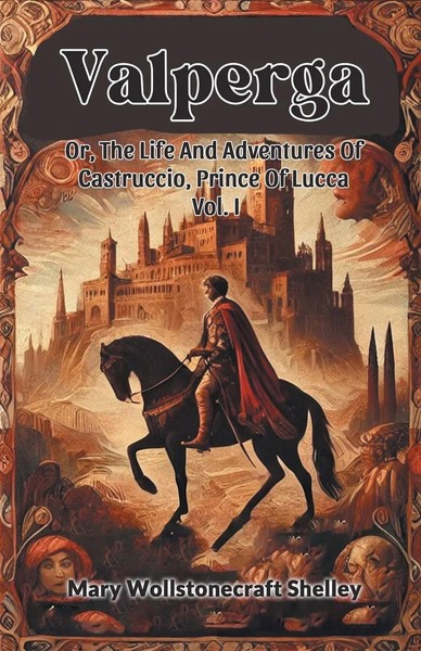 Valperga Or, The Life And Adventures Of Castruccio, Prince Of Lucca Vol. I Buch-image