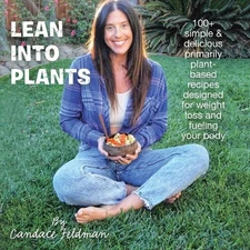 Lean into Plants: 100+ Simple & Delicious Primarily Plantbased Recipes Designed 