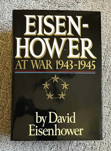 EISENHOWER AT WAR 1943-1945 By David Eisenhower - Hardcover
