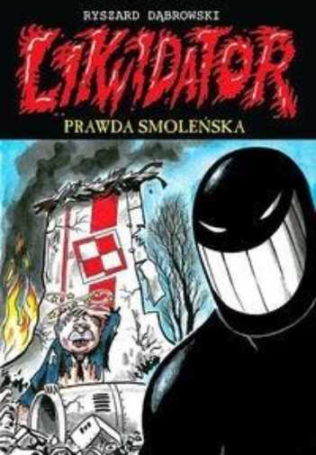 Likwidator T 11 Prawda Smoleńska {smolenska} Dąbrowski Ryszard