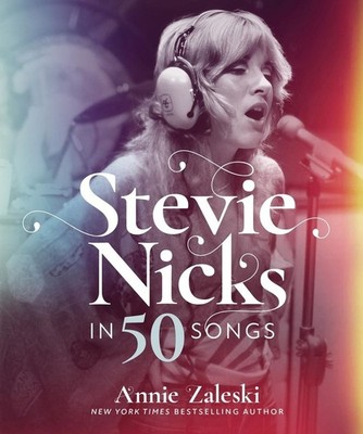Stevie Nicks in 50 Songs by Annie Zaleski Hardcover Book