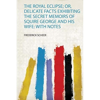 Royal Eclipse; or, Delicate Facts Exhibiting the Secret -  NEW Frederick Schee 2