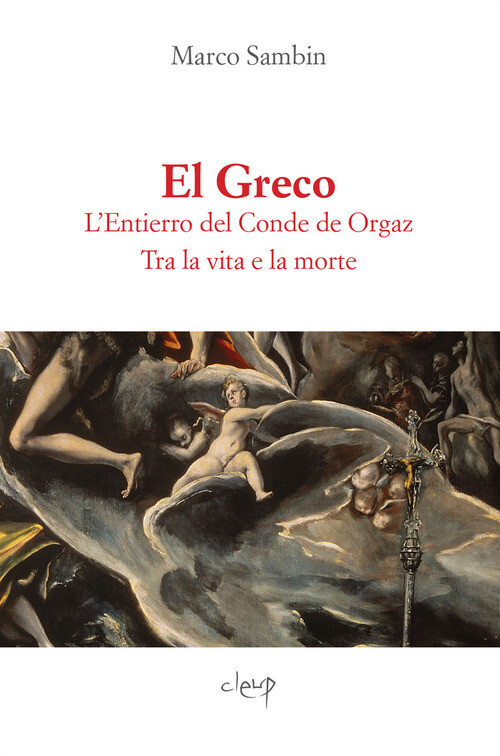 El Greco. L'Entierro del Conde de Orgaz. Tra la vita e la morte -