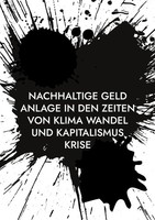 Nachhaltige Geld Anlage In Den Zeiten Von Klima Wandel Und Kapitalismus Krise