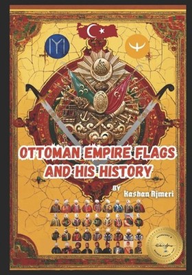 Ottoman Empire's Flags and his History: ottoman empire history book A Journey Th