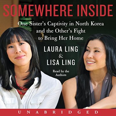   ︎ AUDIOBOOK    Somewhere Inside by Laura Ling, Lisa Ling