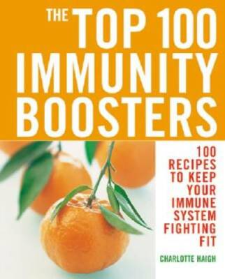 The Top 100 Immunity Boosters: 100 Recipes to Keep Your Immune Syste - VERY GOOD