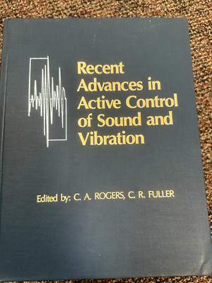 Recent Advances in Active Control of Sound and Vibration C. A. Rogers