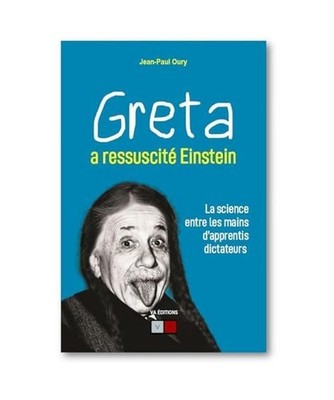 Greta a ressuscité Einstein: La science entre les mains d'apprentis dictateurs,