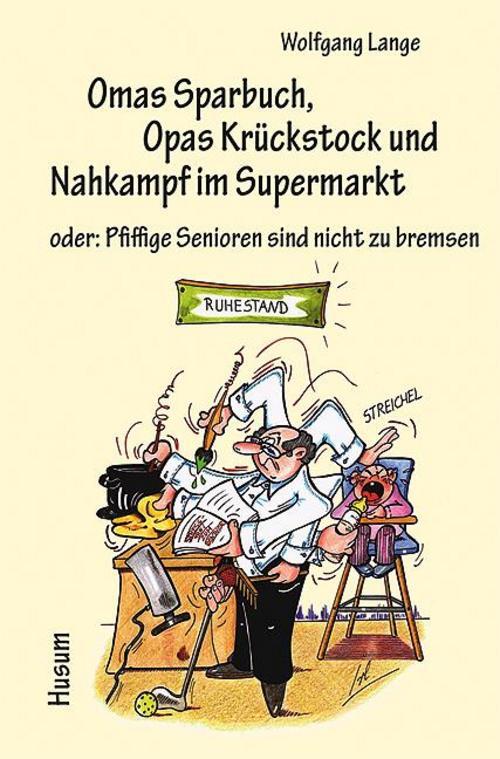 Omas Sparbuch, Opas Krückstock Und Nahkampf Supermarkt, Wolfgang Lange