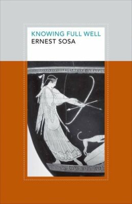 Knowing Full Well (Soochow University Lectures in Philosophy) by Sosa New+=